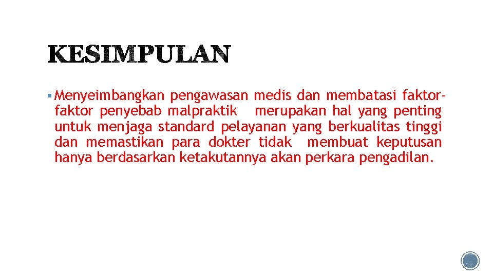 § Menyeimbangkan pengawasan medis dan membatasi faktor- faktor penyebab malpraktik merupakan hal yang penting