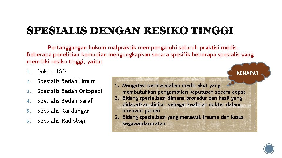 Pertanggungan hukum malpraktik mempengaruhi seluruh praktisi medis. Beberapa penelitian kemudian mengungkapkan secara spesifik beberapa