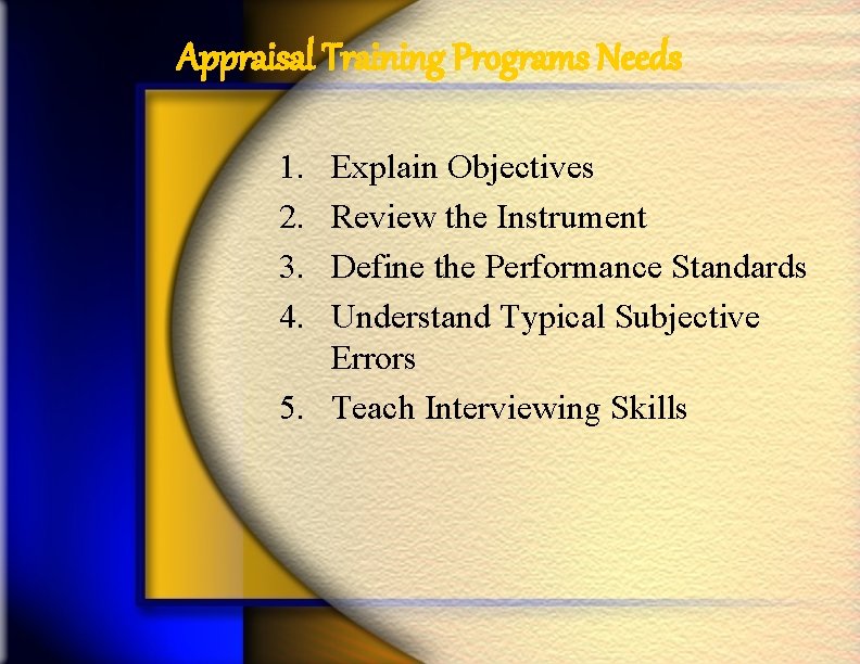 Appraisal Training Programs Needs 1. 2. 3. 4. Explain Objectives Review the Instrument Define