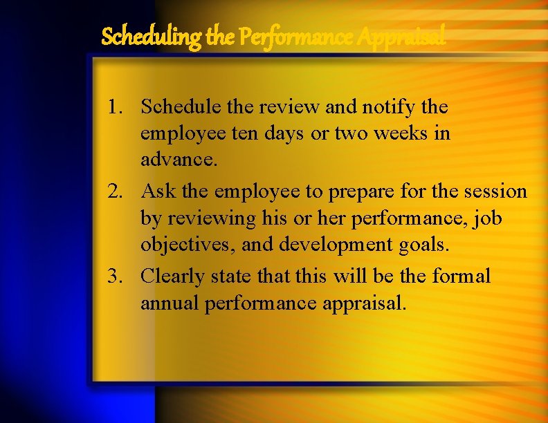 Scheduling the Performance Appraisal 1. Schedule the review and notify the employee ten days