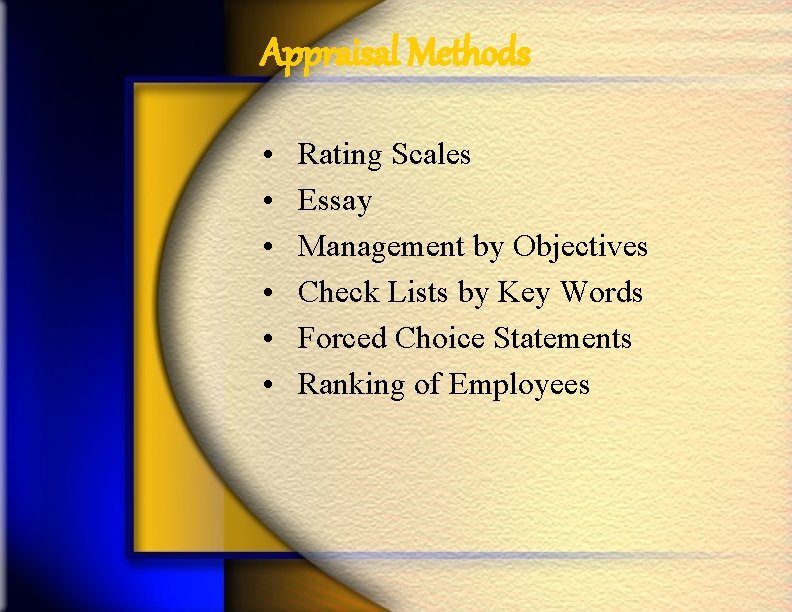 Appraisal Methods • • • Rating Scales Essay Management by Objectives Check Lists by