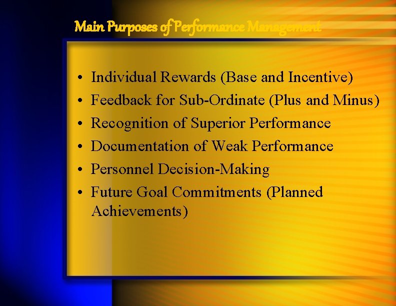Main Purposes of Performance Management • • • Individual Rewards (Base and Incentive) Feedback