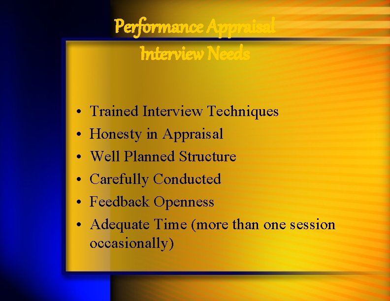 Performance Appraisal Interview Needs • • • Trained Interview Techniques Honesty in Appraisal Well