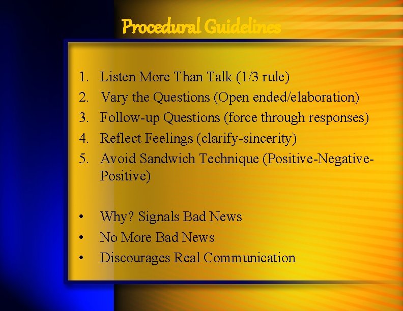 Procedural Guidelines 1. 2. 3. 4. 5. Listen More Than Talk (1/3 rule) Vary