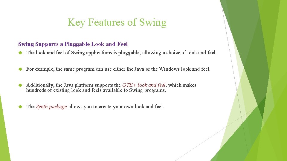 Key Features of Swing Supports a Pluggable Look and Feel The look and feel Key Features of Swing Supports a Pluggable Look and Feel The look and feel