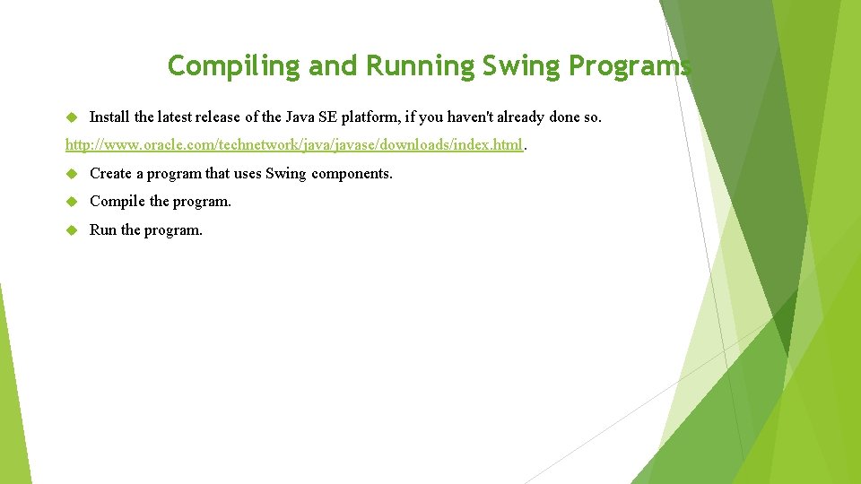 Compiling and Running Swing Programs Install the latest release of the Java SE platform, Compiling and Running Swing Programs Install the latest release of the Java SE platform,