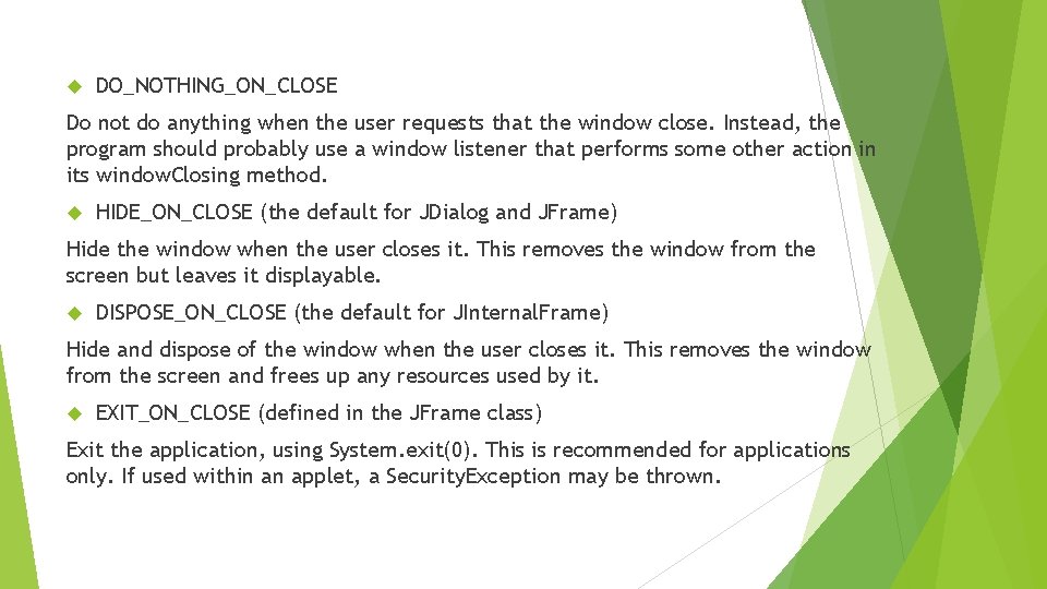 DO_NOTHING_ON_CLOSE Do not do anything when the user requests that the window close. DO_NOTHING_ON_CLOSE Do not do anything when the user requests that the window close.
