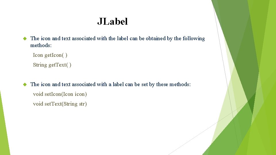JLabel The icon and text associated with the label can be obtained by the JLabel The icon and text associated with the label can be obtained by the