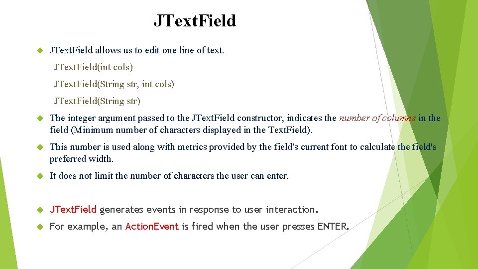 JText. Field allows us to edit one line of text. JText. Field(int cols) JText. JText. Field allows us to edit one line of text. JText. Field(int cols) JText.