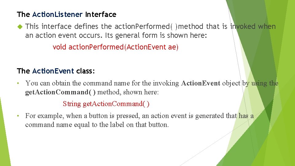 The Action. Listener Interface This interface defines the action. Performed( )method that is invoked The Action. Listener Interface This interface defines the action. Performed( )method that is invoked