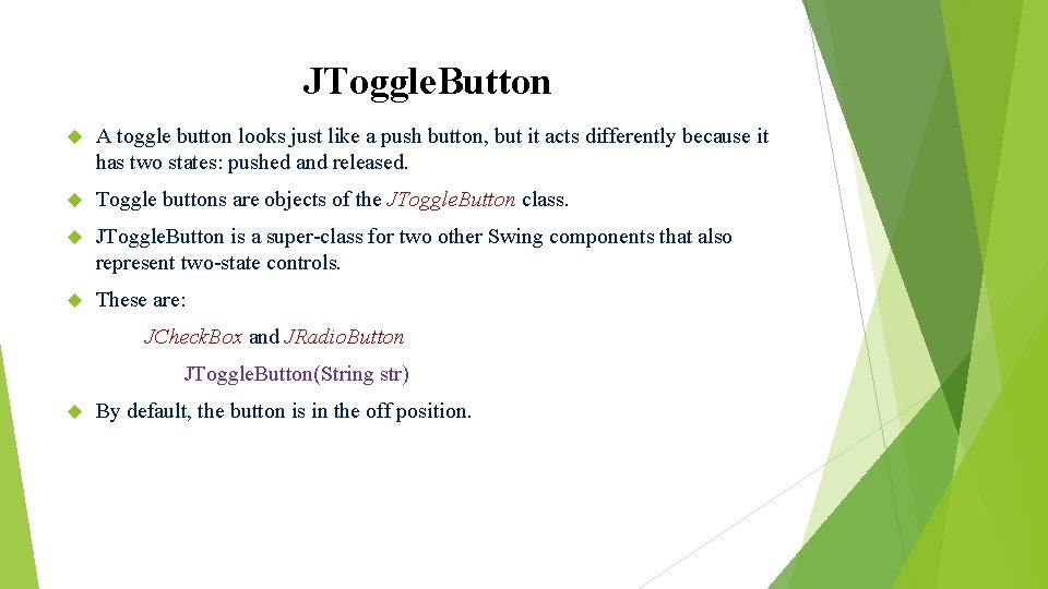 JToggle. Button A toggle button looks just like a push button, but it acts JToggle. Button A toggle button looks just like a push button, but it acts