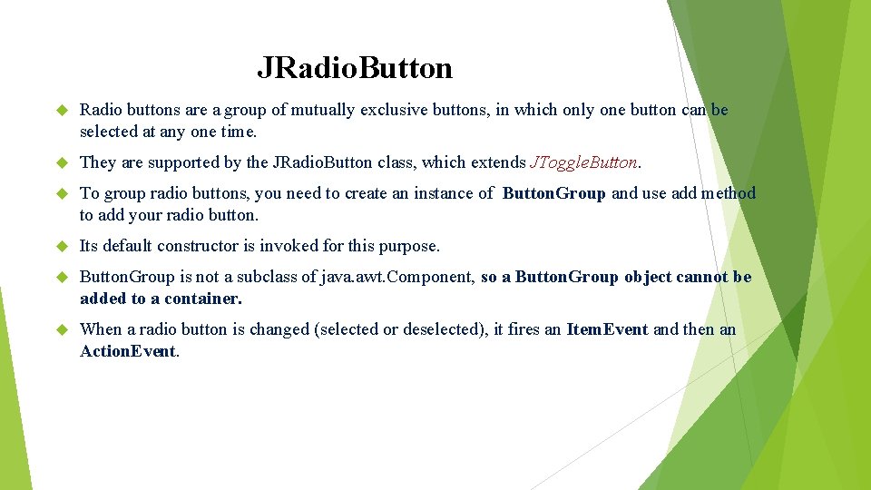 JRadio. Button Radio buttons are a group of mutually exclusive buttons, in which only JRadio. Button Radio buttons are a group of mutually exclusive buttons, in which only