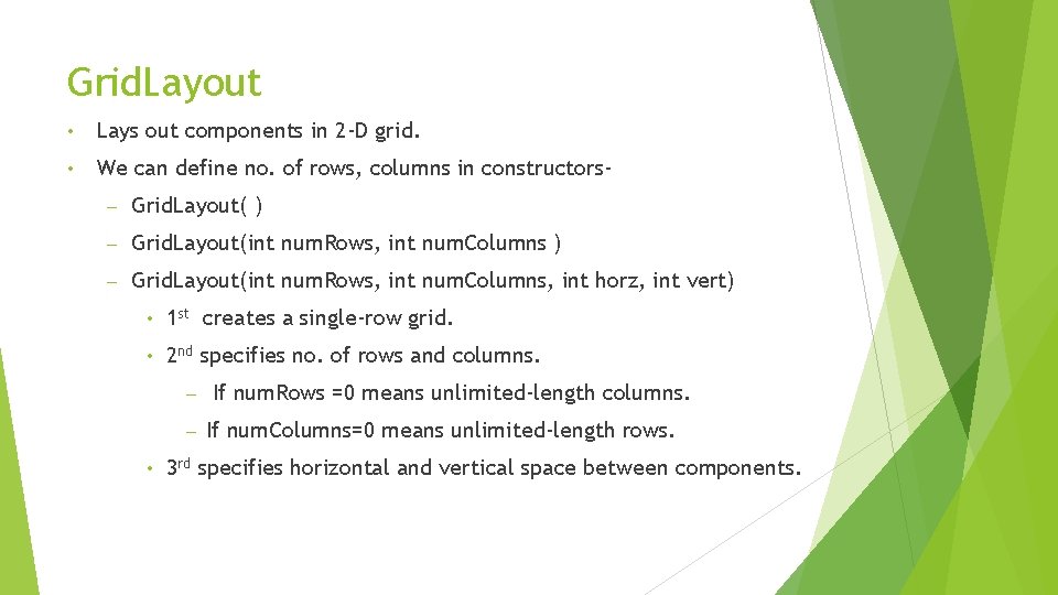 Grid. Layout • Lays out components in 2 -D grid. • We can define Grid. Layout • Lays out components in 2 -D grid. • We can define