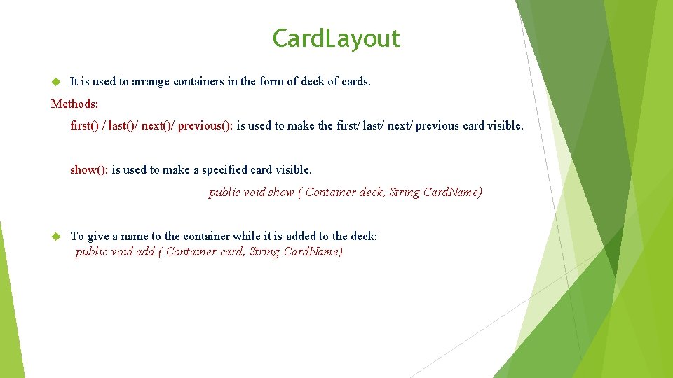 Card. Layout It is used to arrange containers in the form of deck of Card. Layout It is used to arrange containers in the form of deck of