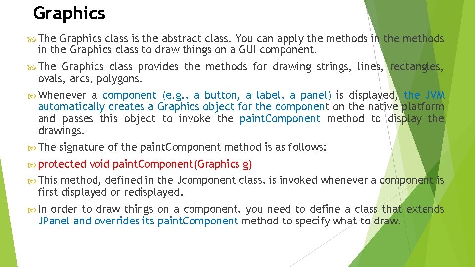 Graphics The Graphics class is the abstract class. You can apply the methods in Graphics The Graphics class is the abstract class. You can apply the methods in
