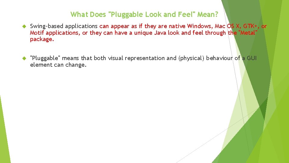 What Does "Pluggable Look and Feel" Mean? Swing-based applications can appear as if they What Does "Pluggable Look and Feel" Mean? Swing-based applications can appear as if they