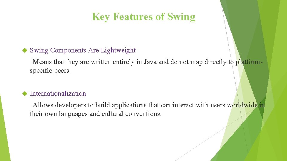 Key Features of Swing Components Are Lightweight Means that they are written entirely in Key Features of Swing Components Are Lightweight Means that they are written entirely in