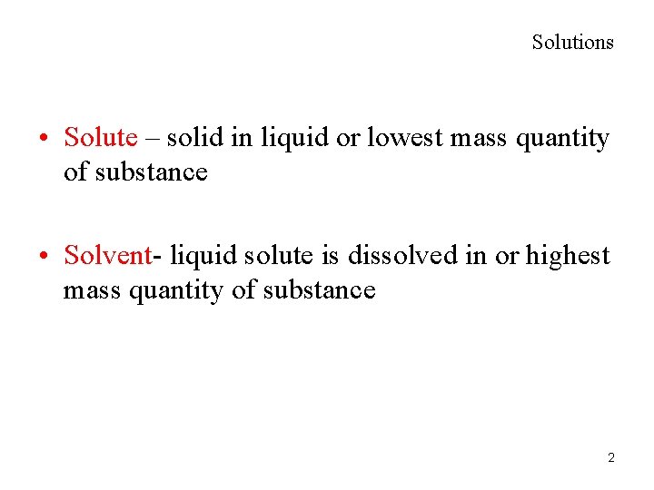 Solutions • Solute – solid in liquid or lowest mass quantity of substance •