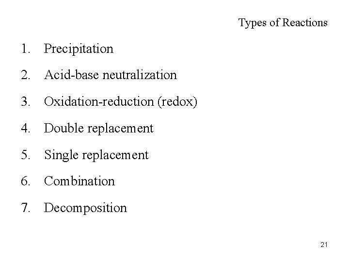 Types of Reactions 1. Precipitation 2. Acid-base neutralization 3. Oxidation-reduction (redox) 4. Double replacement