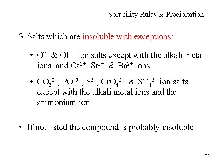 Solubility Rules & Precipitation 3. Salts which are insoluble with exceptions: • O 2–