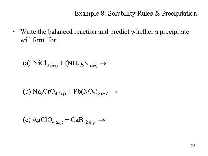 Example 8: Solubility Rules & Precipitation • Write the balanced reaction and predict whether