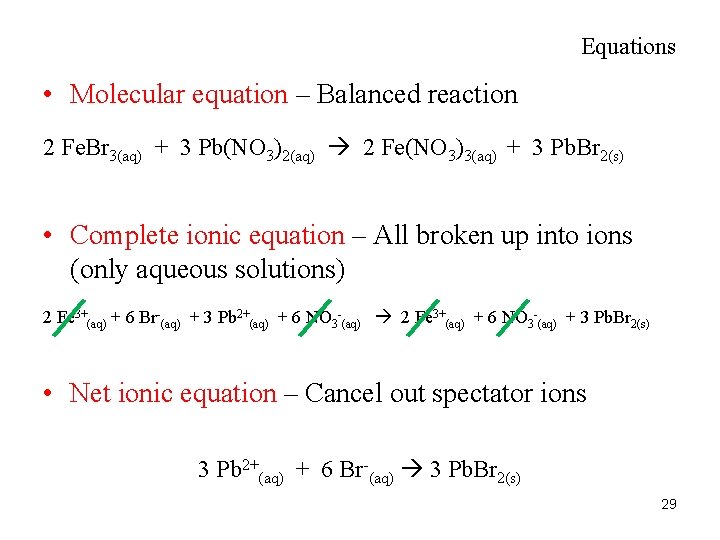Equations • Molecular equation – Balanced reaction 2 Fe. Br 3(aq) + 3 Pb(NO