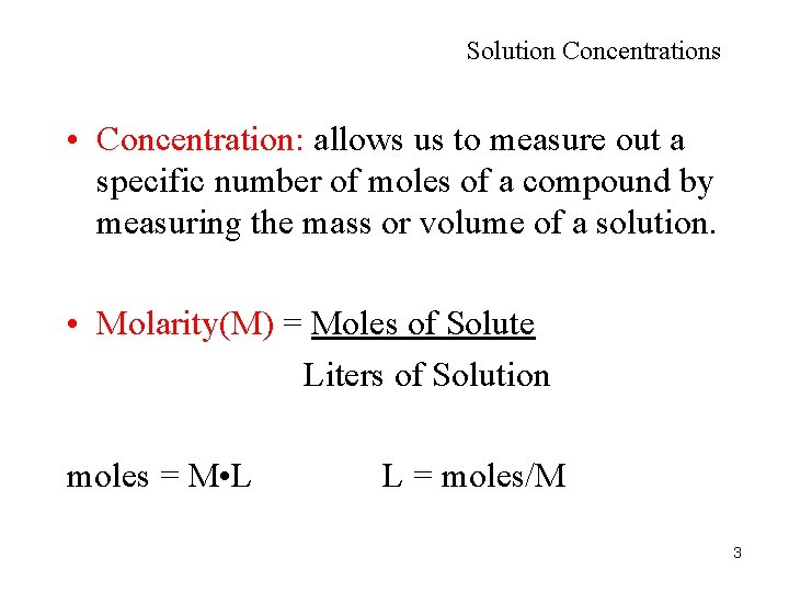 Solution Concentrations • Concentration: allows us to measure out a specific number of moles