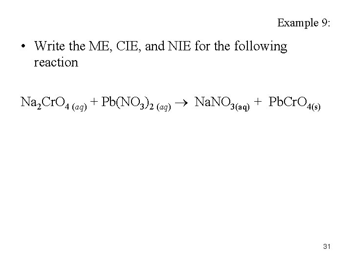 Example 9: • Write the ME, CIE, and NIE for the following reaction Na