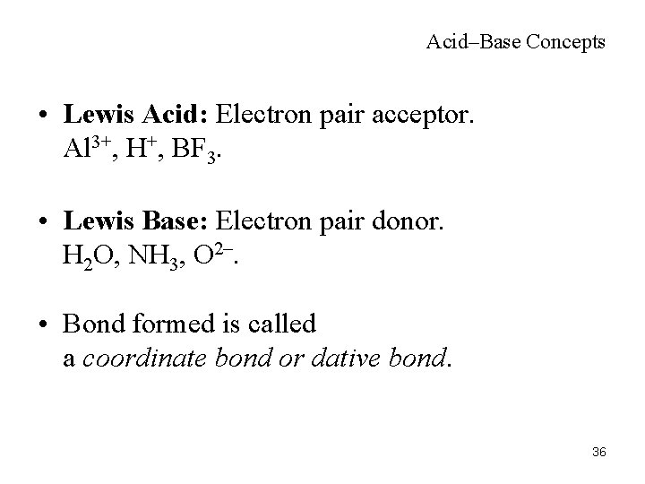 Acid–Base Concepts • Lewis Acid: Electron pair acceptor. Al 3+, H+, BF 3. •