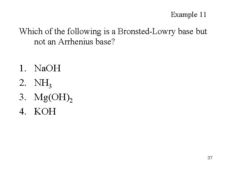 Example 11 Which of the following is a Bronsted-Lowry base but not an Arrhenius