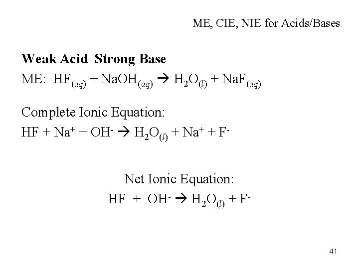 ME, CIE, NIE for Acids/Bases Weak Acid Strong Base ME: HF(aq) + Na. OH(aq)