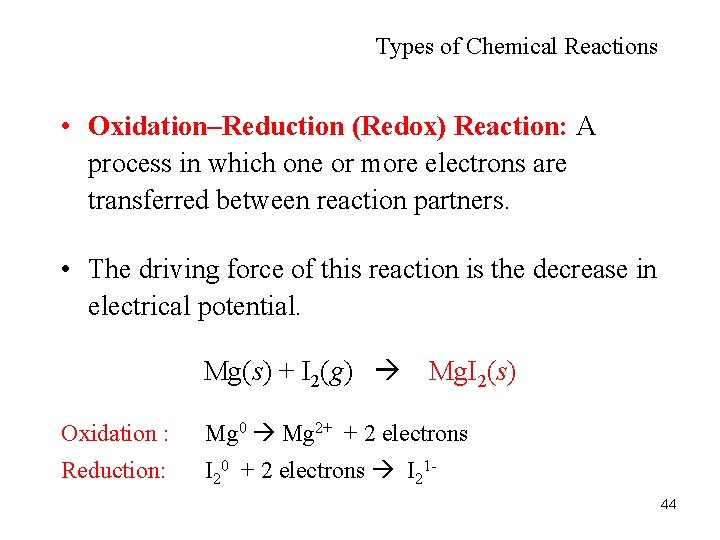 Types of Chemical Reactions • Oxidation–Reduction (Redox) Reaction: A process in which one or