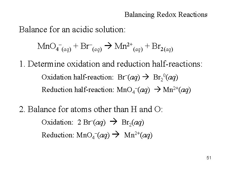 Balancing Redox Reactions Balance for an acidic solution: Mn. O 4–(aq) + Br–(aq) Mn