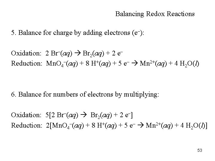 Balancing Redox Reactions 5. Balance for charge by adding electrons (e–): Oxidation: 2 Br–(aq)