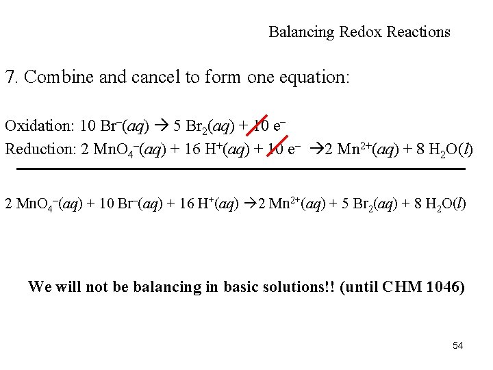 Balancing Redox Reactions 7. Combine and cancel to form one equation: Oxidation: 10 Br–(aq)