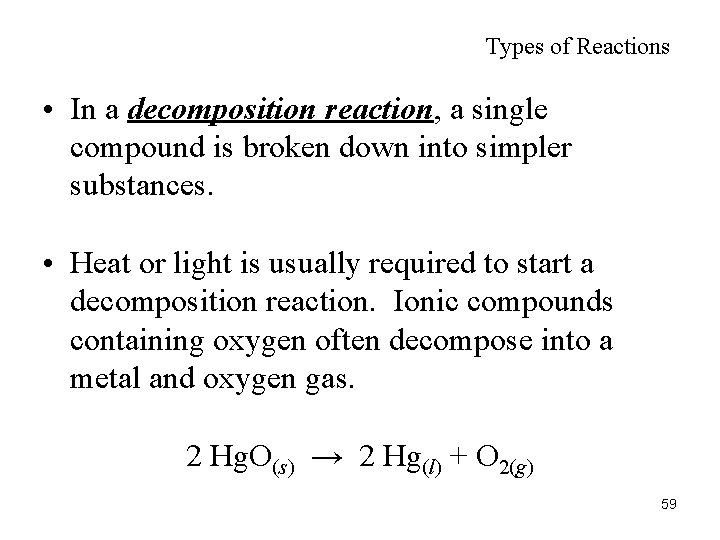 Types of Reactions • In a decomposition reaction, a single compound is broken down