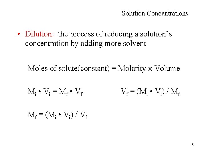 Solution Concentrations • Dilution: the process of reducing a solution’s concentration by adding more