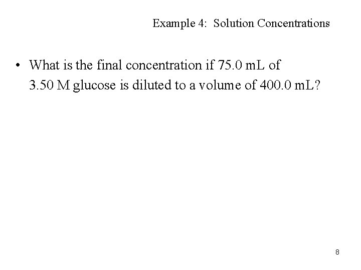 Example 4: Solution Concentrations • What is the final concentration if 75. 0 m.