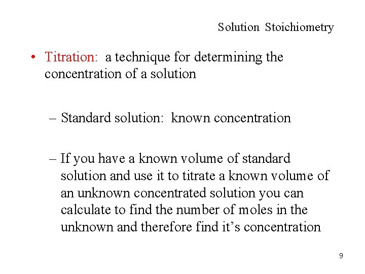Solution Stoichiometry • Titration: a technique for determining the concentration of a solution –