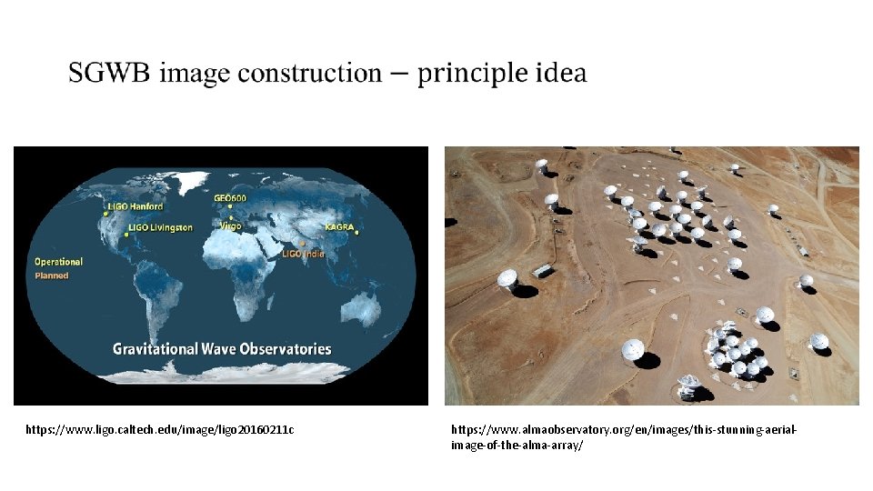 https: //www. ligo. caltech. edu/image/ligo 20160211 c https: //www. almaobservatory. org/en/images/this-stunning-aerialimage-of-the-alma-array/ 