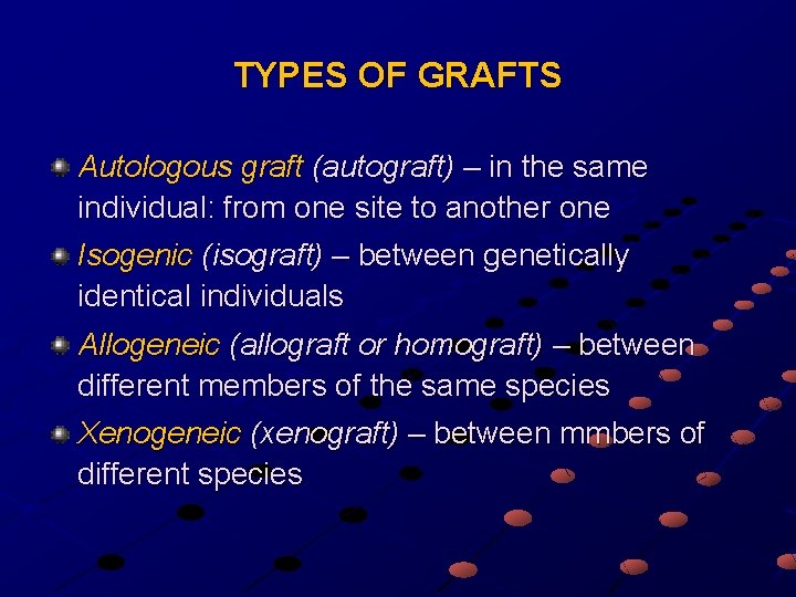 TYPES OF GRAFTS Autologous graft (autograft) – in the same individual: from one site