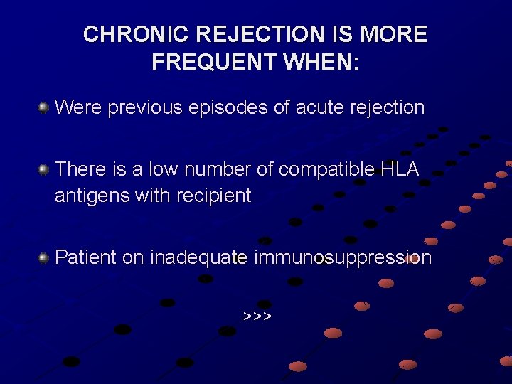 CHRONIC REJECTION IS MORE FREQUENT WHEN: Were previous episodes of acute rejection There is
