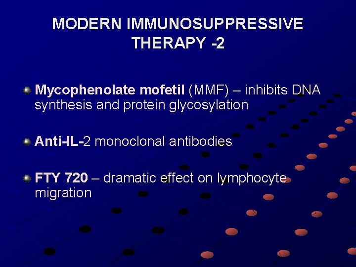 MODERN IMMUNOSUPPRESSIVE THERAPY -2 Mycophenolate mofetil (MMF) – inhibits DNA synthesis and protein glycosylation