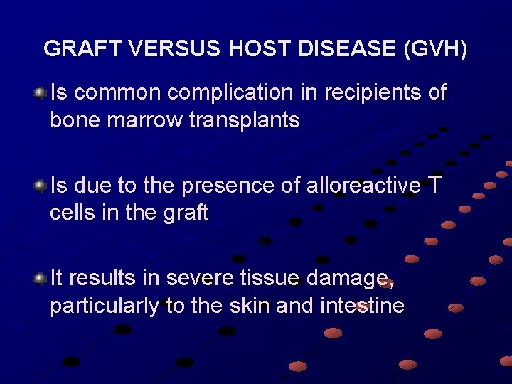 GRAFT VERSUS HOST DISEASE (GVH) Is common complication in recipients of bone marrow transplants