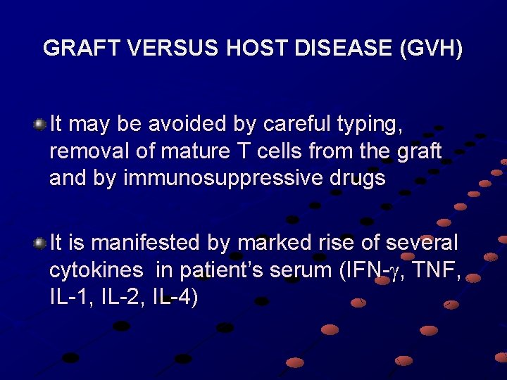 GRAFT VERSUS HOST DISEASE (GVH) It may be avoided by careful typing, removal of