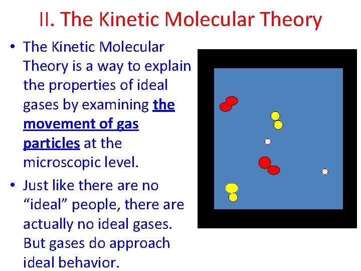 II. The Kinetic Molecular Theory • The Kinetic Molecular Theory is a way to