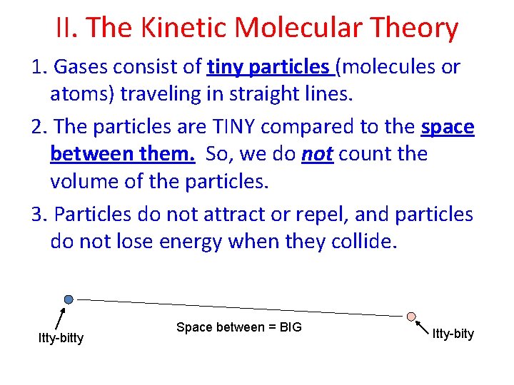 II. The Kinetic Molecular Theory 1. Gases consist of tiny particles (molecules or atoms)