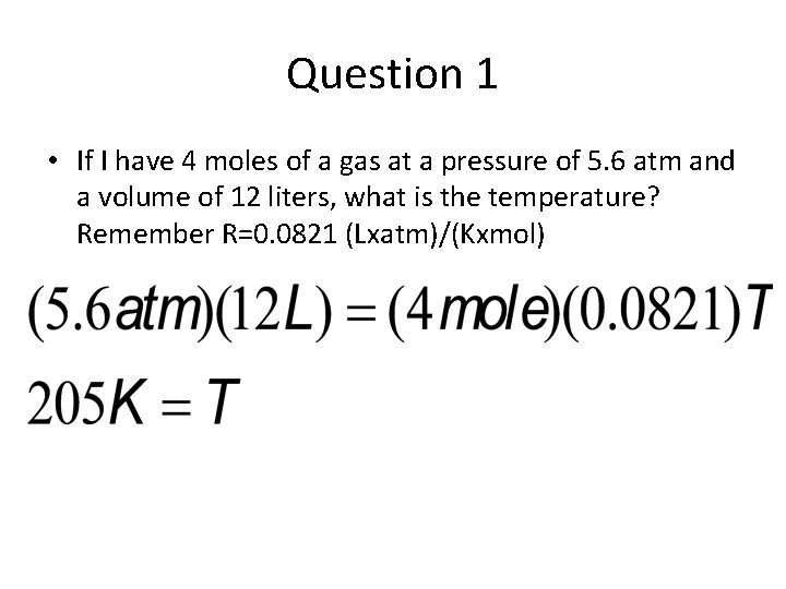 Question 1 • If I have 4 moles of a gas at a pressure