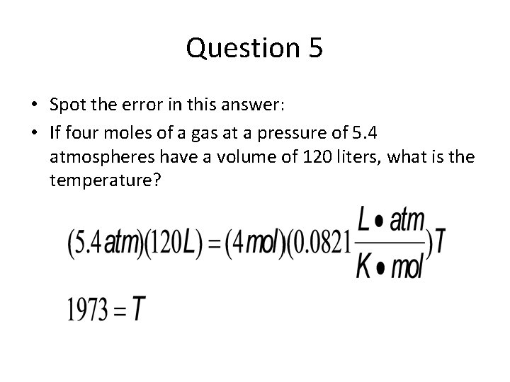 Question 5 • Spot the error in this answer: • If four moles of