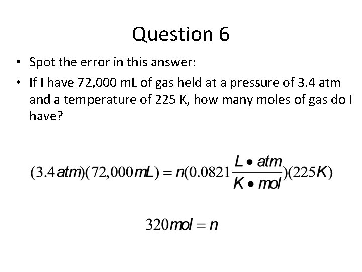 Question 6 • Spot the error in this answer: • If I have 72,